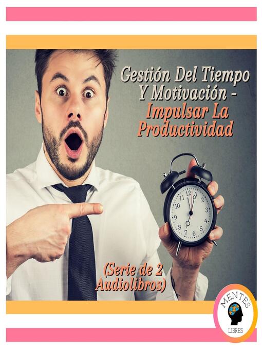 Title details for Gestión Del Tiempo Y Motivación--Impulsar La Productividad (Serie de 2 Audiolibros) by MENTES LIBRES - Available